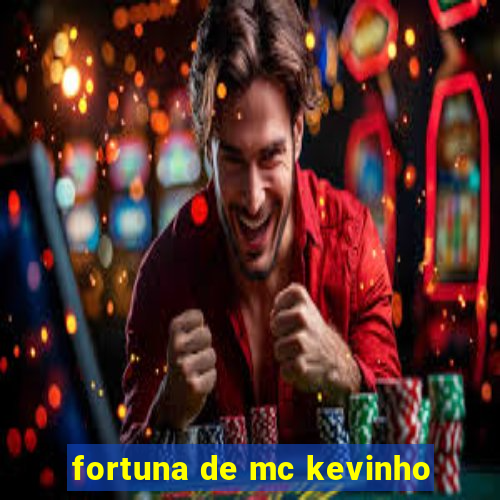 fortuna de mc kevinho